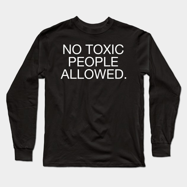 No Toxic People Allowed. Long Sleeve T-Shirt by CityNoir